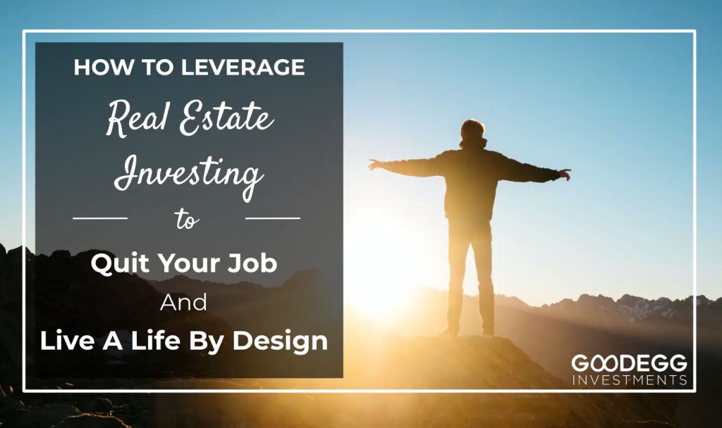 how-to-leverage-real-estate-investing-to-quit-your-job-and-live-a-life-by-design