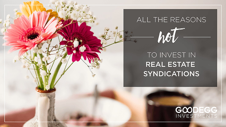 All The Reasons Not to Invest in Real Estate Syndications with flowers and a vase